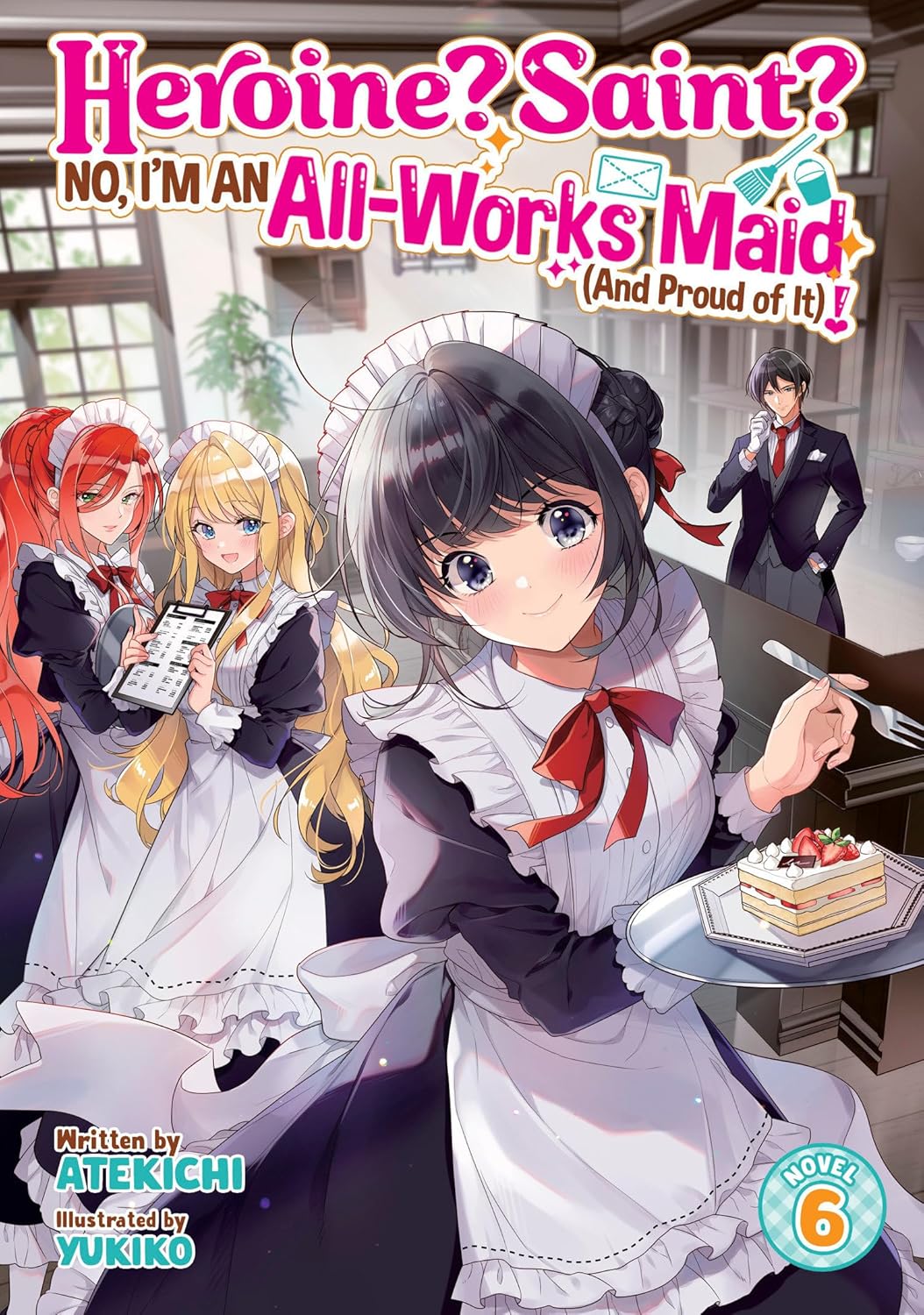 Heroine? Saint? No, I'm An All-Works Maid (And Proud Of It)! (Light Novel) Vol. 6 *PRE-ORDER*