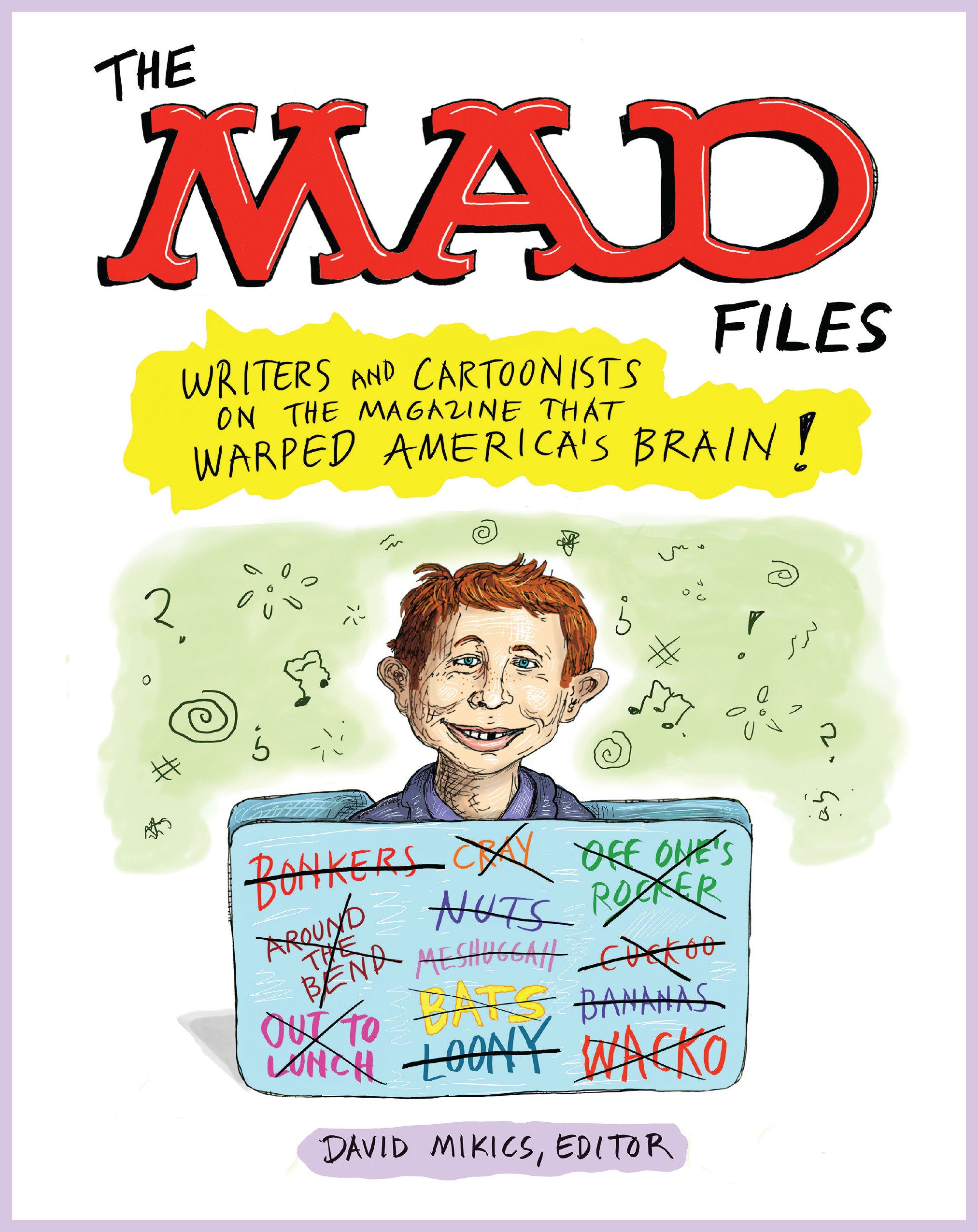 The Mad Files: Writers And Cartoonists On The Magazine That Warped America's Brain! TP