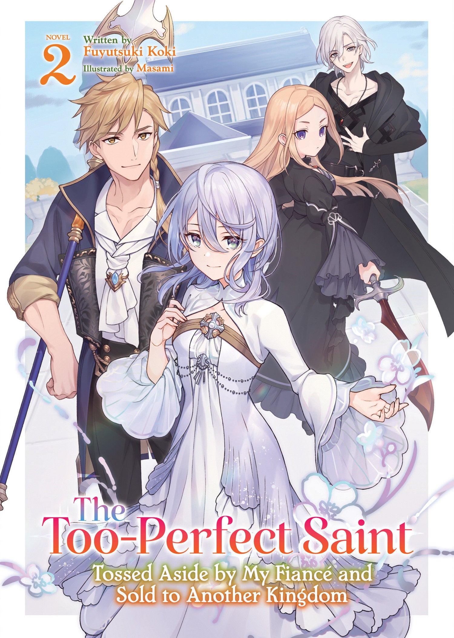 The Too-Perfect Saint: Tossed Aside By My Fiancé And Sold To Another Kingdom (Light Novel) Vol. 2