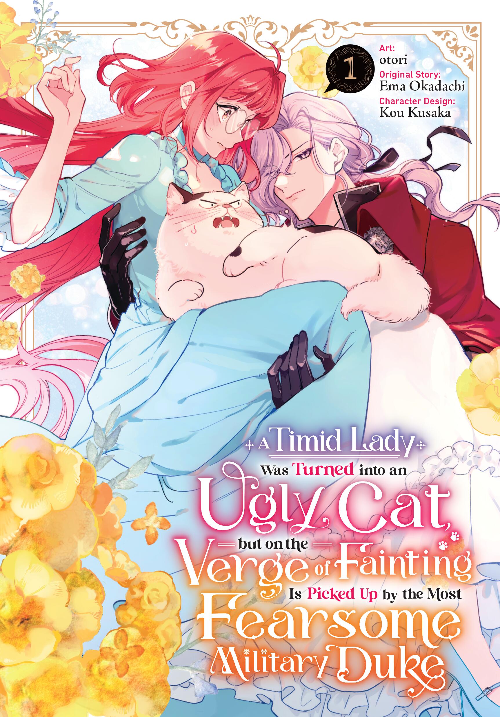 A Timid Lady Was Turned Into An Ugly Cat, But On The Verge Of Fainting Is Picked Up By The Most Fearsome Military Duke Vol 01 *PRE-ORDER*
