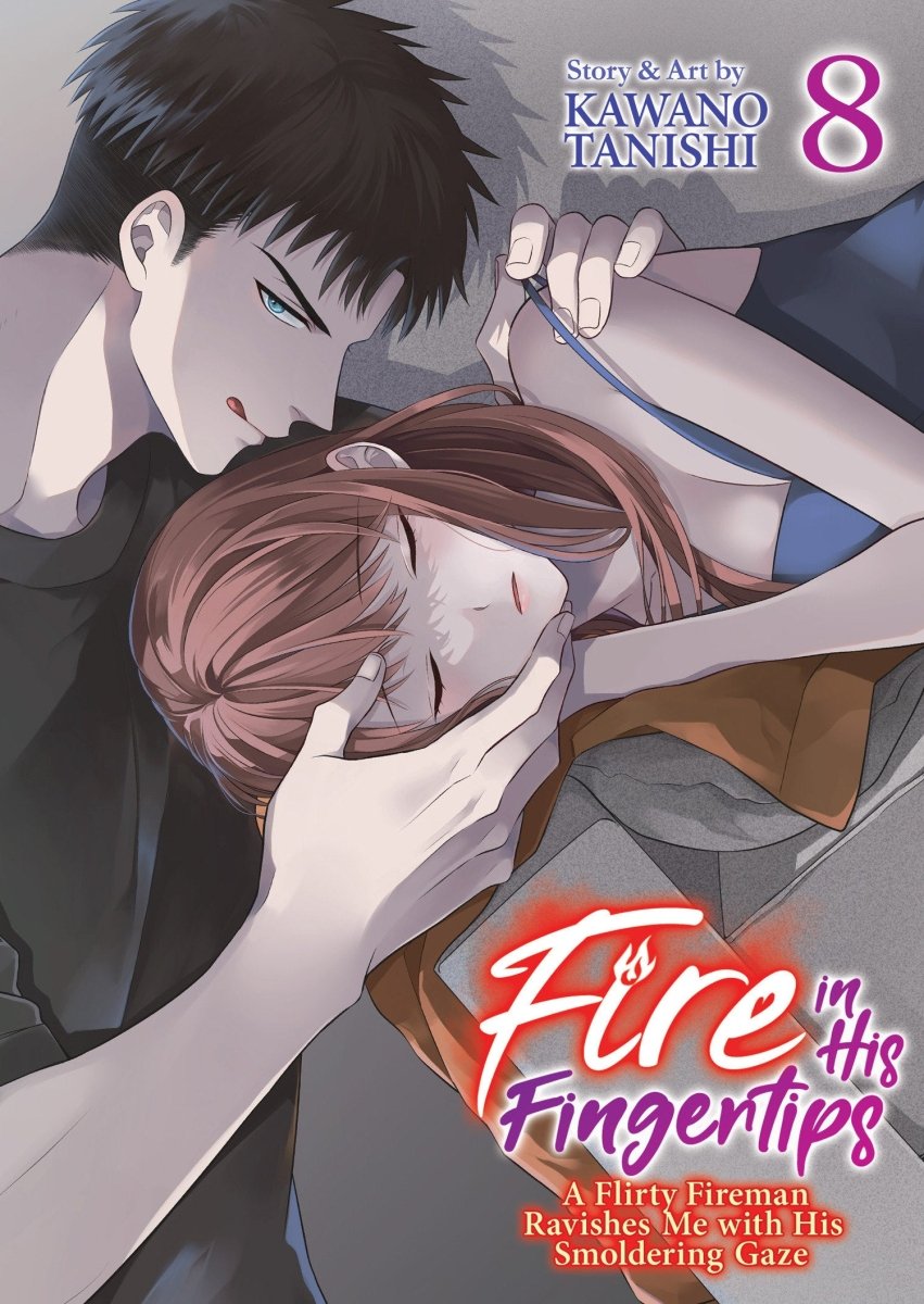 Fire In His Fingertips: A Flirty Fireman Ravishes Me With His Smoldering Gaze Vol. 8 - Walt's Comic Shop
