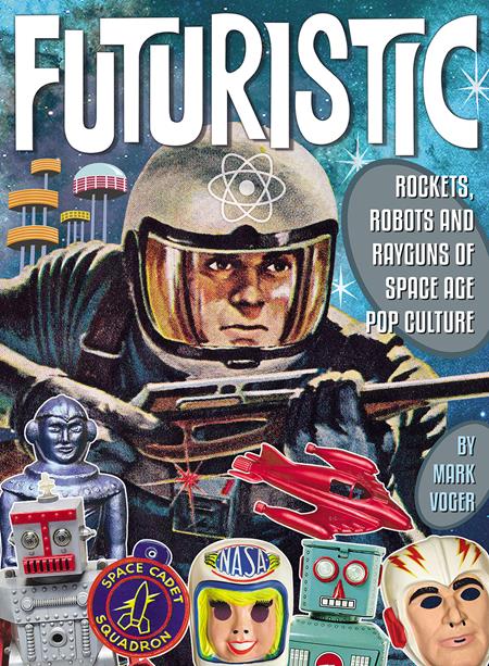 Futuristic Rockets Robots Rayguns Of Space Age Pop Culture HC *PRE - ORDER* - Walt's Comic Shop