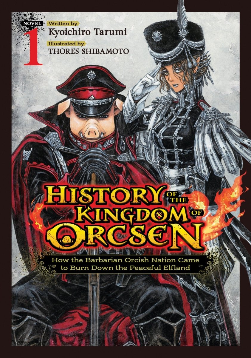 History Of The Kingdom Of Orcsen: How The Barbarian Orcish Nation Came To Burn Down The Peaceful Elfland (Light Novel) Vol. 1 *PRE - ORDER* - Walt's Comic Shop