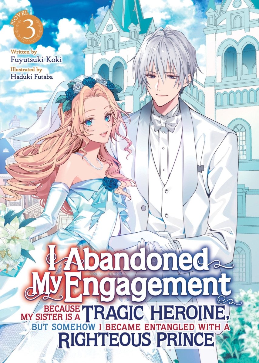 I Abandoned My Engagement Because My Sister Is A Tragic Heroine, But Somehow I Became Entangled With A Righteous Prince (Light Novel) Vol. 3 - Walt's Comic Shop