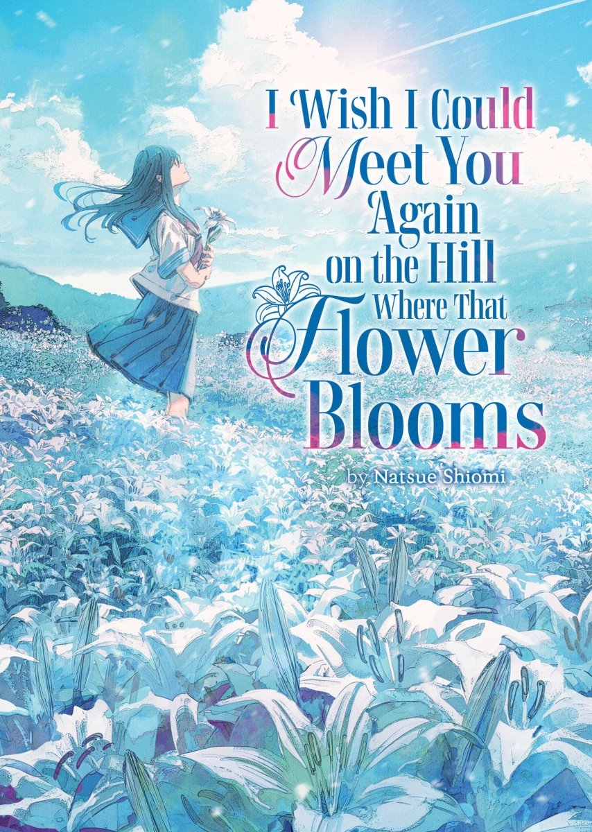 I Wish I Could Meet You Again On The Hill Where That Flower Blooms (Light Novel) Vol. 1 *PRE - ORDER* - Walt's Comic Shop