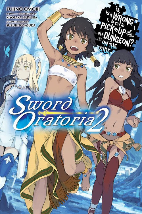 Is It Wrong to Try to Pick Up Girls in a Dungeon? Sword Oratoria Vol 02 (Light Novel)