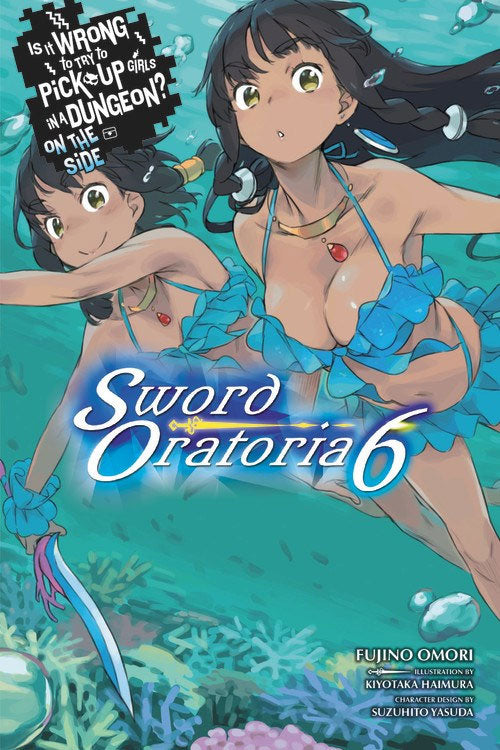 Is It Wrong to Try to Pick Up Girls in a Dungeon? Sword Oratoria Vol 06 (Light Novel)