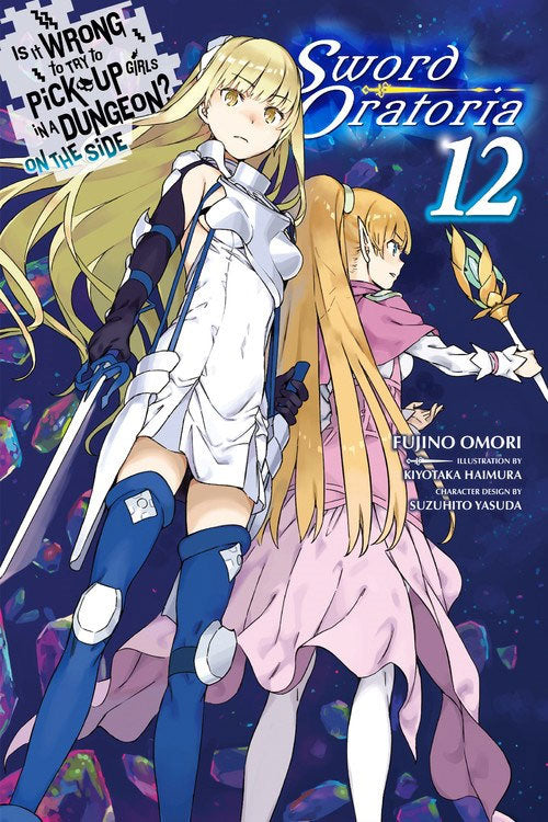 Is It Wrong to Try to Pick Up Girls in a Dungeon? Sword Oratoria Vol 12 (Light Novel)