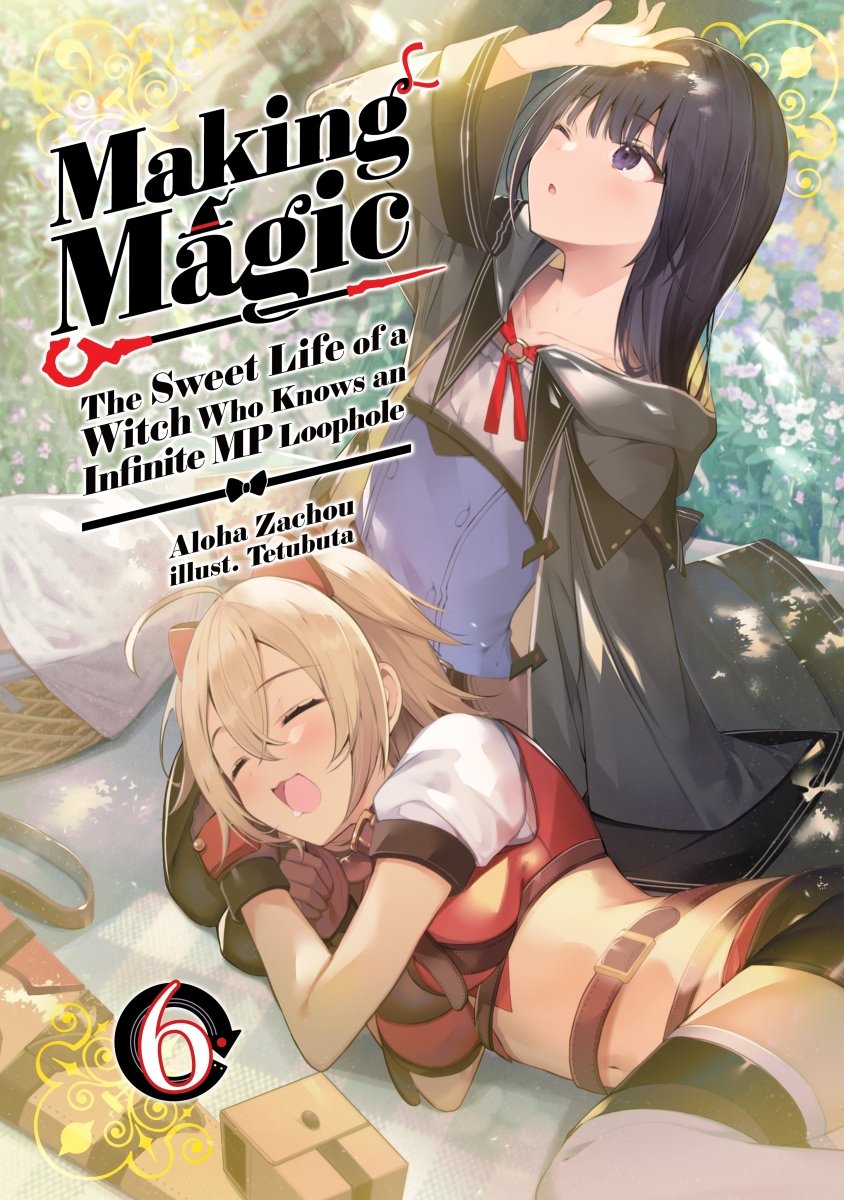Making Magic: The Sweet Life of a Witch Who Knows an Infinite MP Loophole Vol 06 (Light Novel) *PRE - ORDER* - Walt's Comic Shop