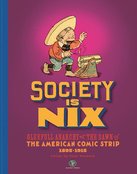 Society Is Nix Gleeful Anarchy At The Dawn Of The American Comic Strip 1895 - 1915 Revised Edition HC *PRE - ORDER* - Walt's Comic Shop