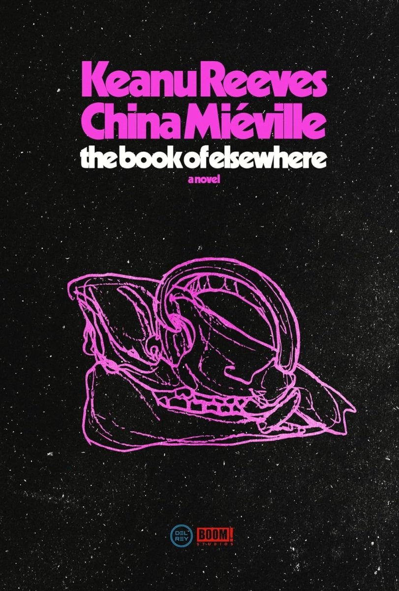 The Book Of Elsewhere by Keanu Reeves & China Miéville (Novel) - Walt's Comic Shop