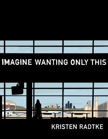 Imagine Wanting Only This by Kristen Radtke GN HC - Walt's Comic Shop