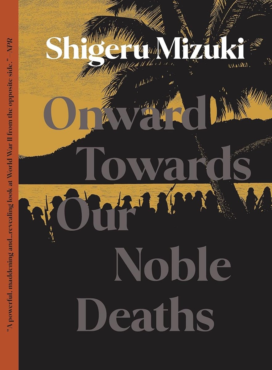 Onward Towards Our Noble Deaths By Shigeru Mizuki TP - Walt's Comic Shop