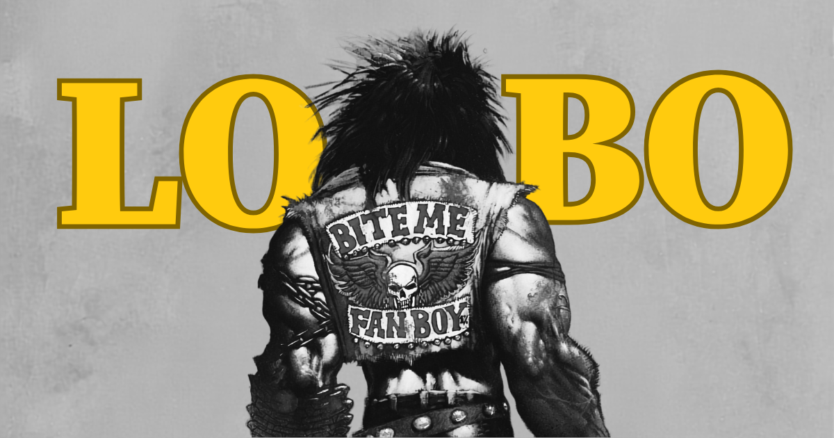 What’s the Fraggin’ Deal with That Lobo Dude??? We’re Gonna Tell You, Wimps!!!