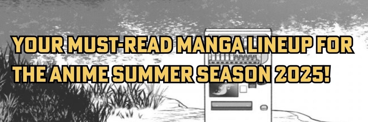These are the Must-Read Manga for the Anime Summer Season 2025! - Walt's Comic Shop