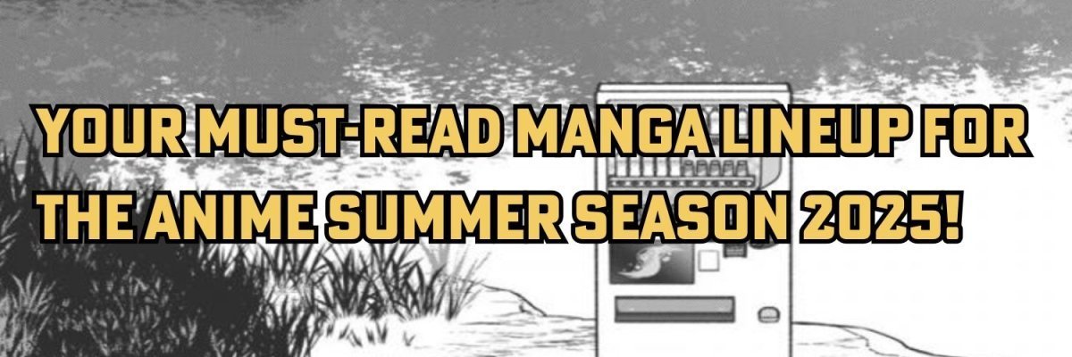 These are the Must-Read Manga for the Anime Summer Season 2025! - Walt's Comic Shop