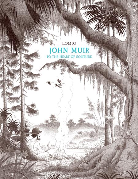 John Muir To The Heart Of Solitude HC *PRE-ORDER*