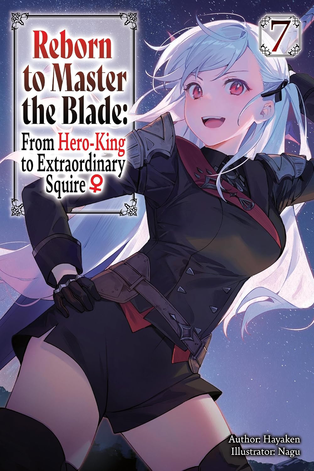 Reborn To Master The Blade: From Hero-King To Extraordinary Squire? Vol. 7 (Light Novel)