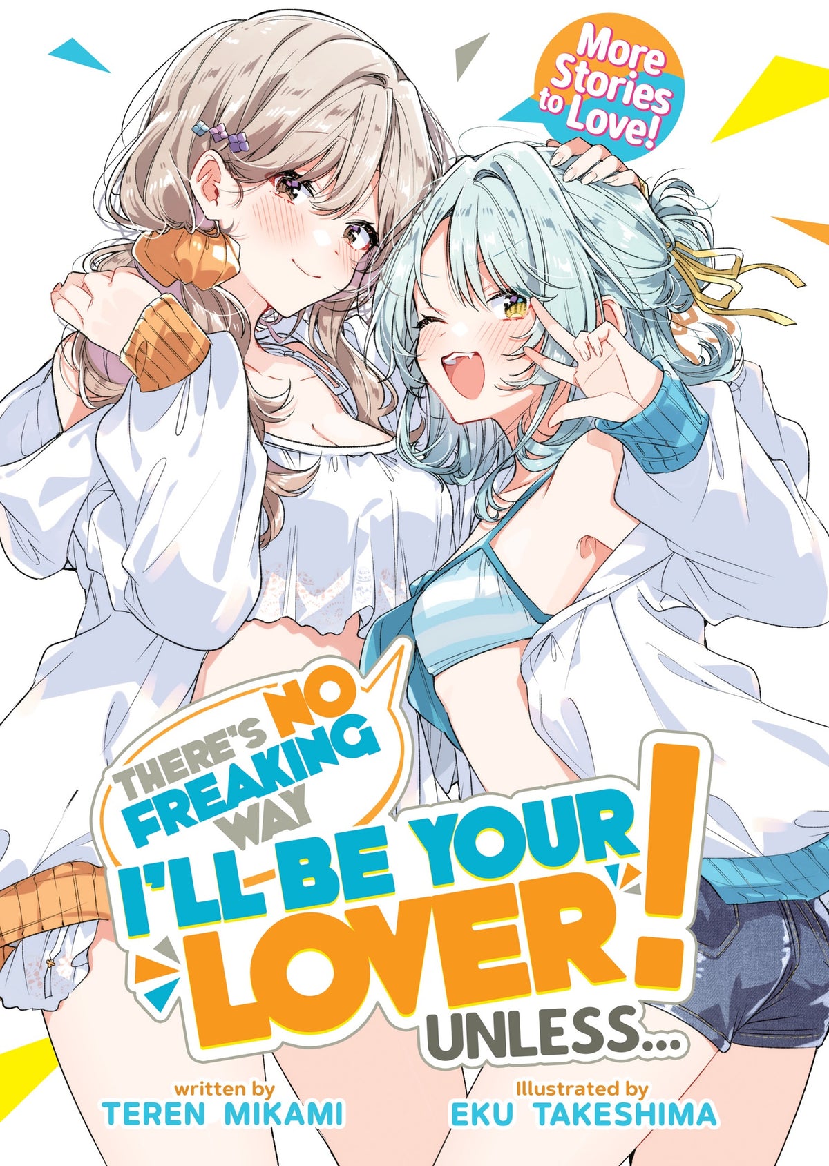 Theres No Freaking Way Ill Be Your Lover! Unless More Stories to Love! (Light Novel) *PRE-ORDER*