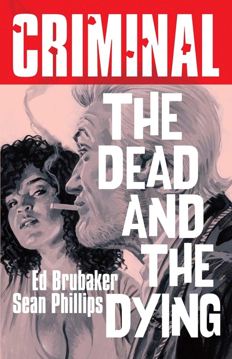 Criminal TP Vol 03 The Dead And The Dying (New Printing) - Walt's Comic Shop