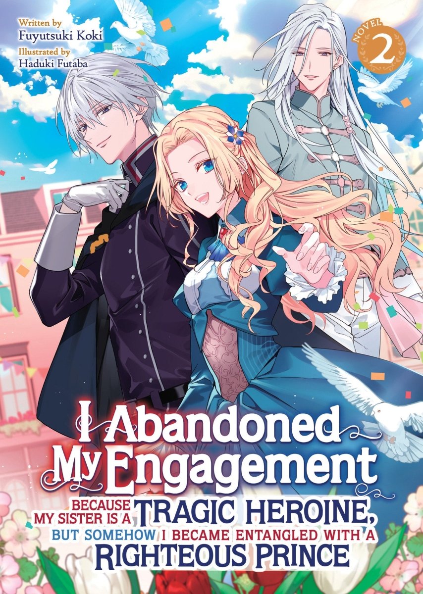 I Abandoned My Engagement Because My Sister Is A Tragic Heroine, But Somehow I Became Entangled With A Righteous Prince (Light Novel) Vol. 2 - Walt's Comic Shop
