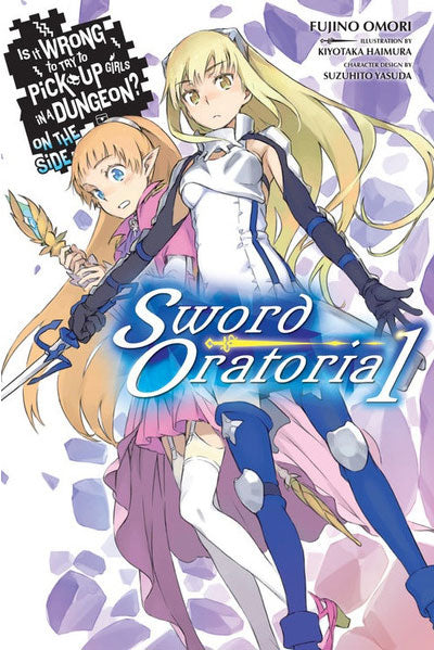 Is It Wrong to Try to Pick Up Girls in a Dungeon? Sword Oratoria Vol 01 (Light Novel)