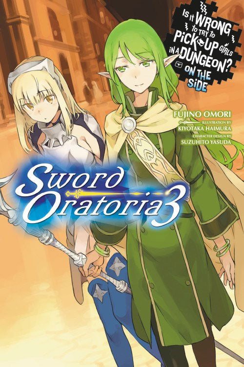 Is It Wrong to Try to Pick Up Girls in a Dungeon? Sword Oratoria Vol 03 (Light Novel)