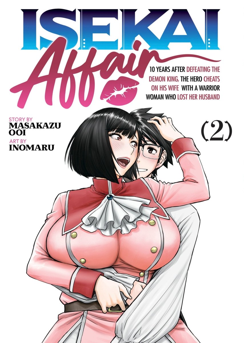 ISEKAI AFFAIR: 10 Years After Defeating the Demon King, the Hero Cheats on His Wife With a Warrior Woman Who Lost Her Husband Vol. 2 - Walt's Comic Shop