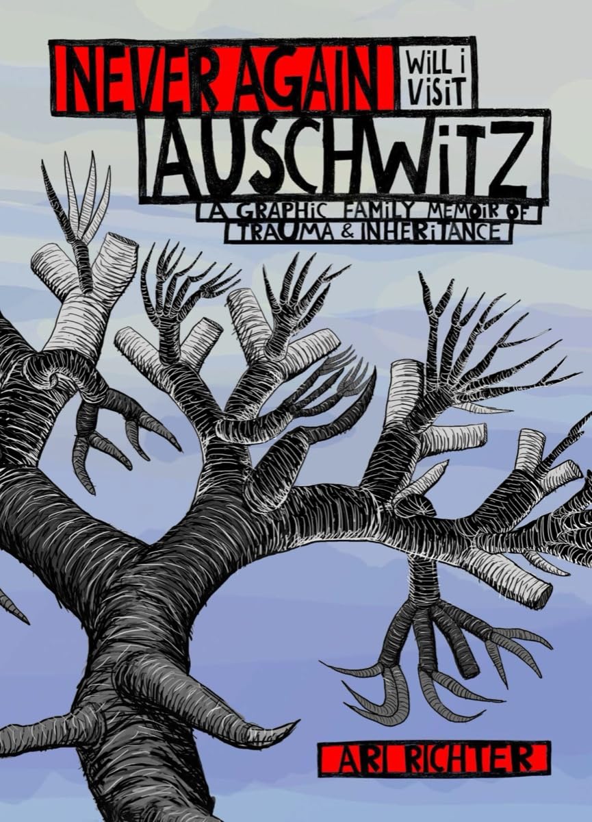 Never Again Will I Visit Auschwitz: A Graphic Family Memoir Of Trauma & Inheritance HC by Ari Richter - Walt's Comic Shop