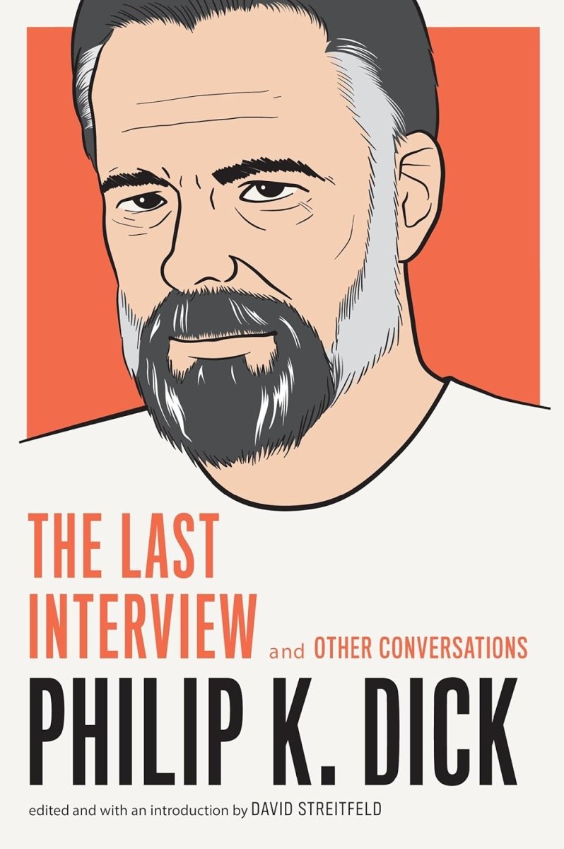 Philip K. Dick: The Last Interview: And Other Conversations (The Last Interview Series) - Walt's Comic Shop