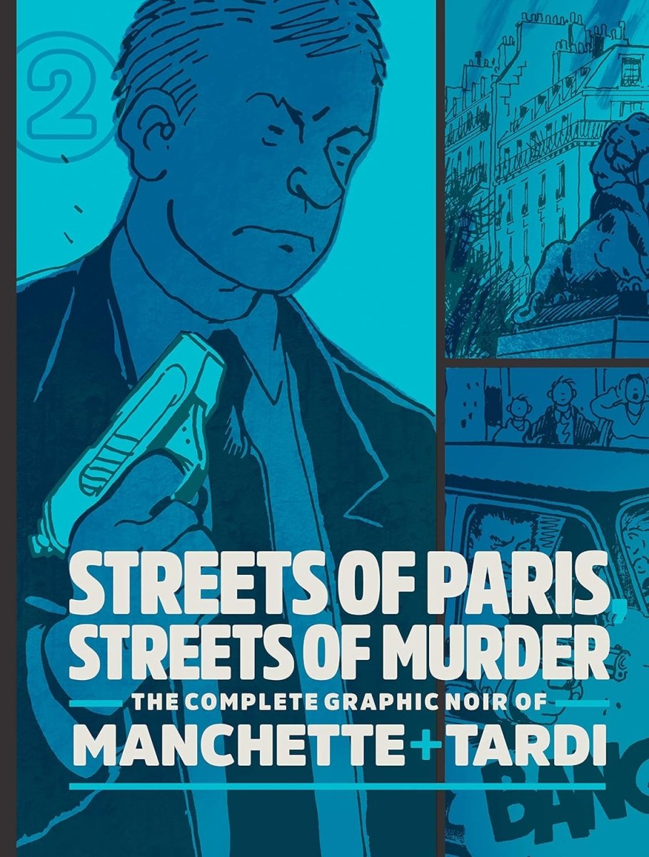 Streets Of Paris, Streets Of Murder: The Complete Noir Of Manchette And Tardi Vol. 2 HC - Walt's Comic Shop