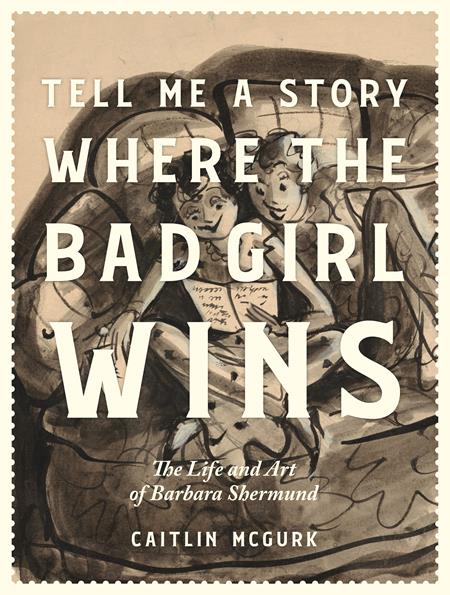 Tell Me A Story Where The Bad Girl Wins HC The Life And Art Of Barbara Shermund - Walt's Comic Shop