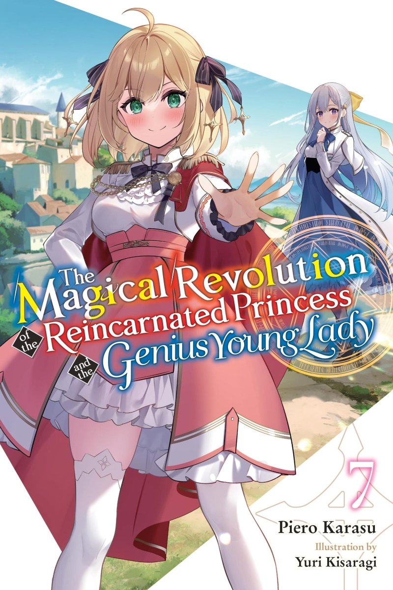 The Magical Revolution of the Reincarnated Princess and the Genius Young Lady Vol 07 (Light Novel) - Walt's Comic Shop