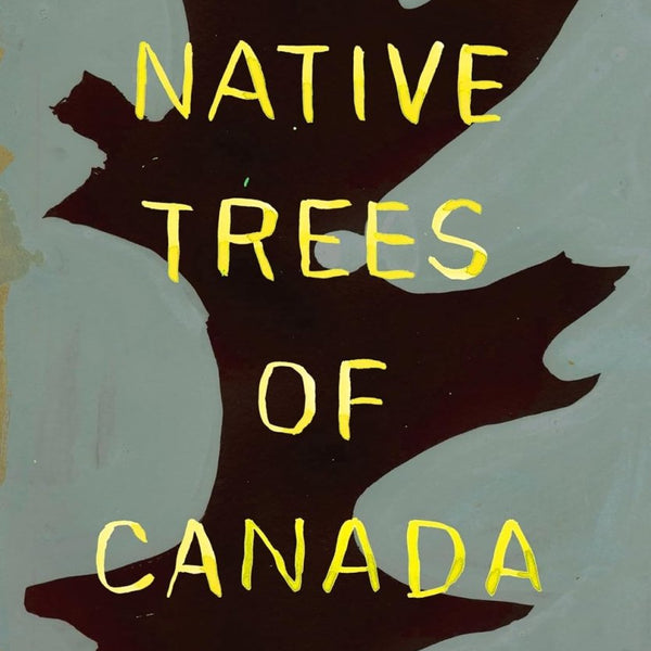 The Native Trees Of Canada by Leanne Shapton GN TP - Walt