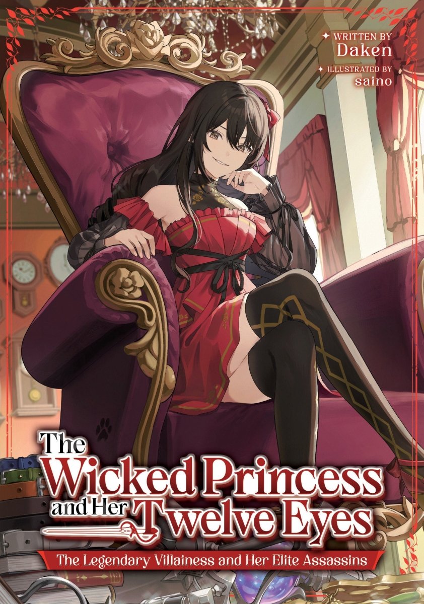 The Wicked Princess And Her Twelve Eyes: The Legendary Villainess And Her Elite Assassins (Light Novel) - Walt's Comic Shop