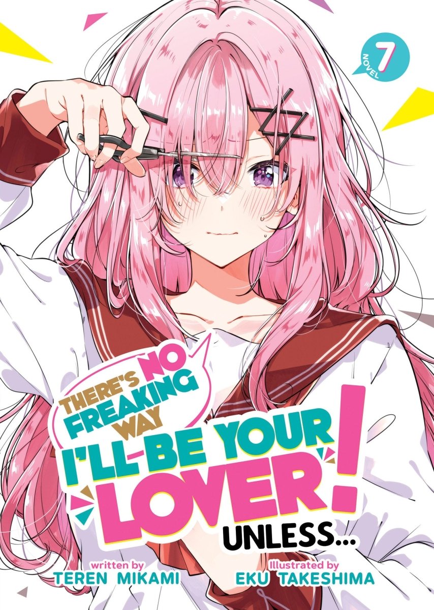 There's No Freaking Way I'll Be Your Lover! Unless... (Light Novel) Vol. 7 - Walt's Comic Shop