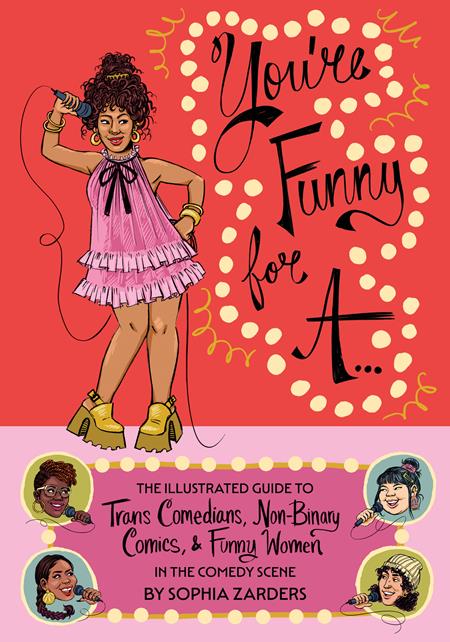 You're Funny For A...: The Illustrated Guide to Trans Comedians, Non - Binary Comics, & Funny Women in the Comedy Scene TP by Sophia Zarders - Walt's Comic Shop