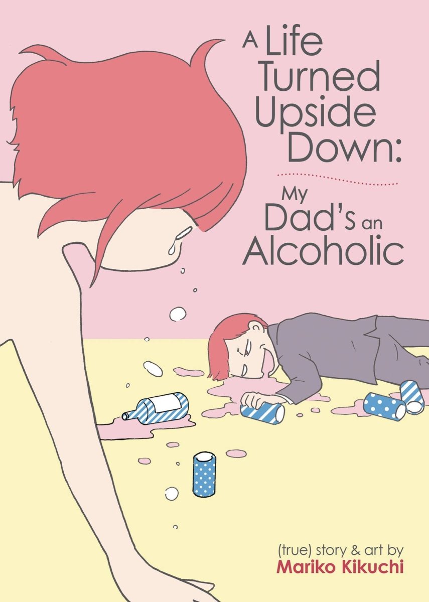 A Life Turned Upside Down My Dads An Alcoholic GN - Walt's Comic Shop