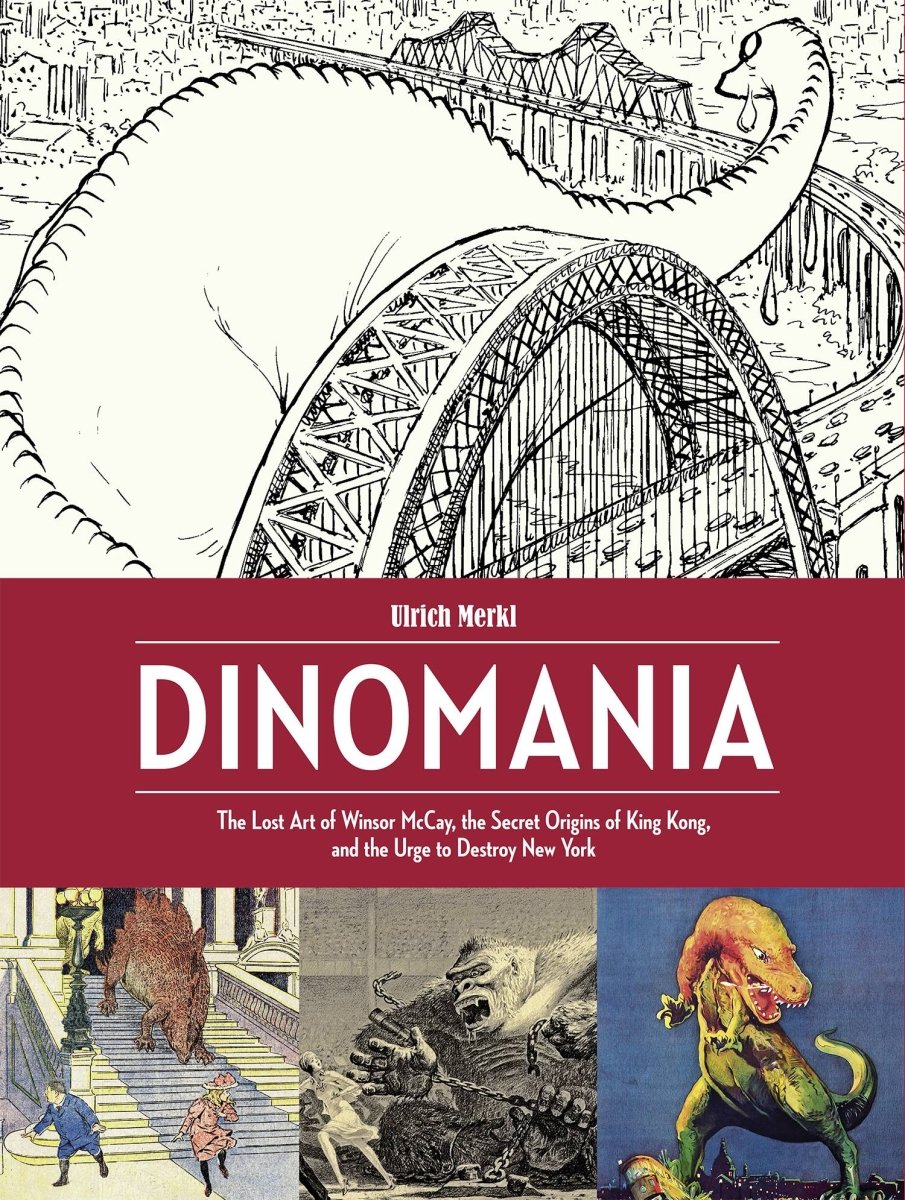 Dinomania: The Lost Art Of Winsor Mccay, The Secret Origins Of King Kong, And The Urge To Destroy New York HC - Walt's Comic Shop