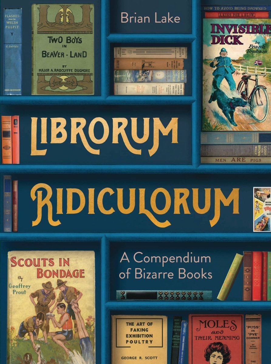 Librorum Ridiculorum: A Compendium Of Bizarre Books HC - Walt's Comic Shop