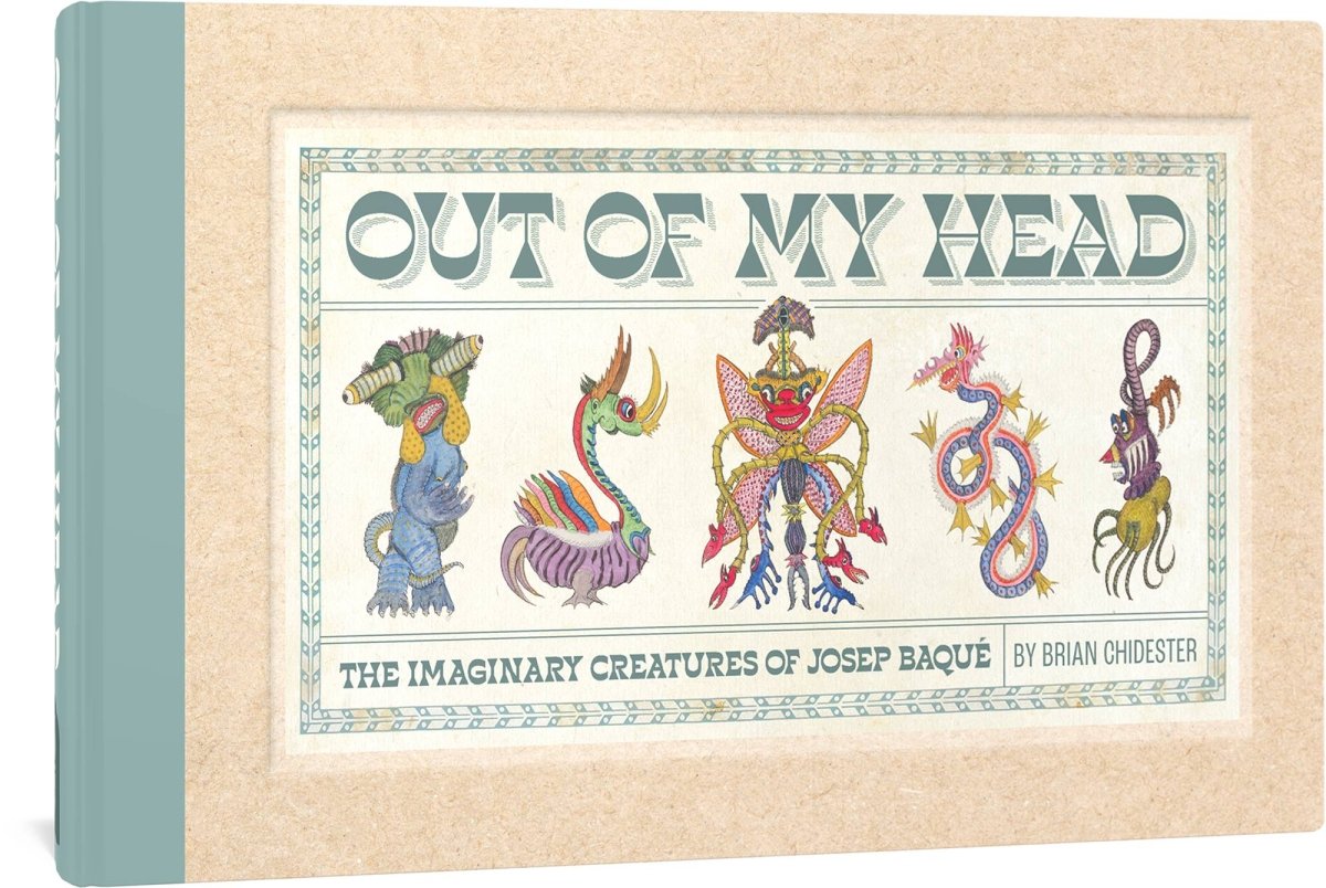 Out Of My Head Imaginary Creatures Of Joseph Baque HC - Walt's Comic Shop