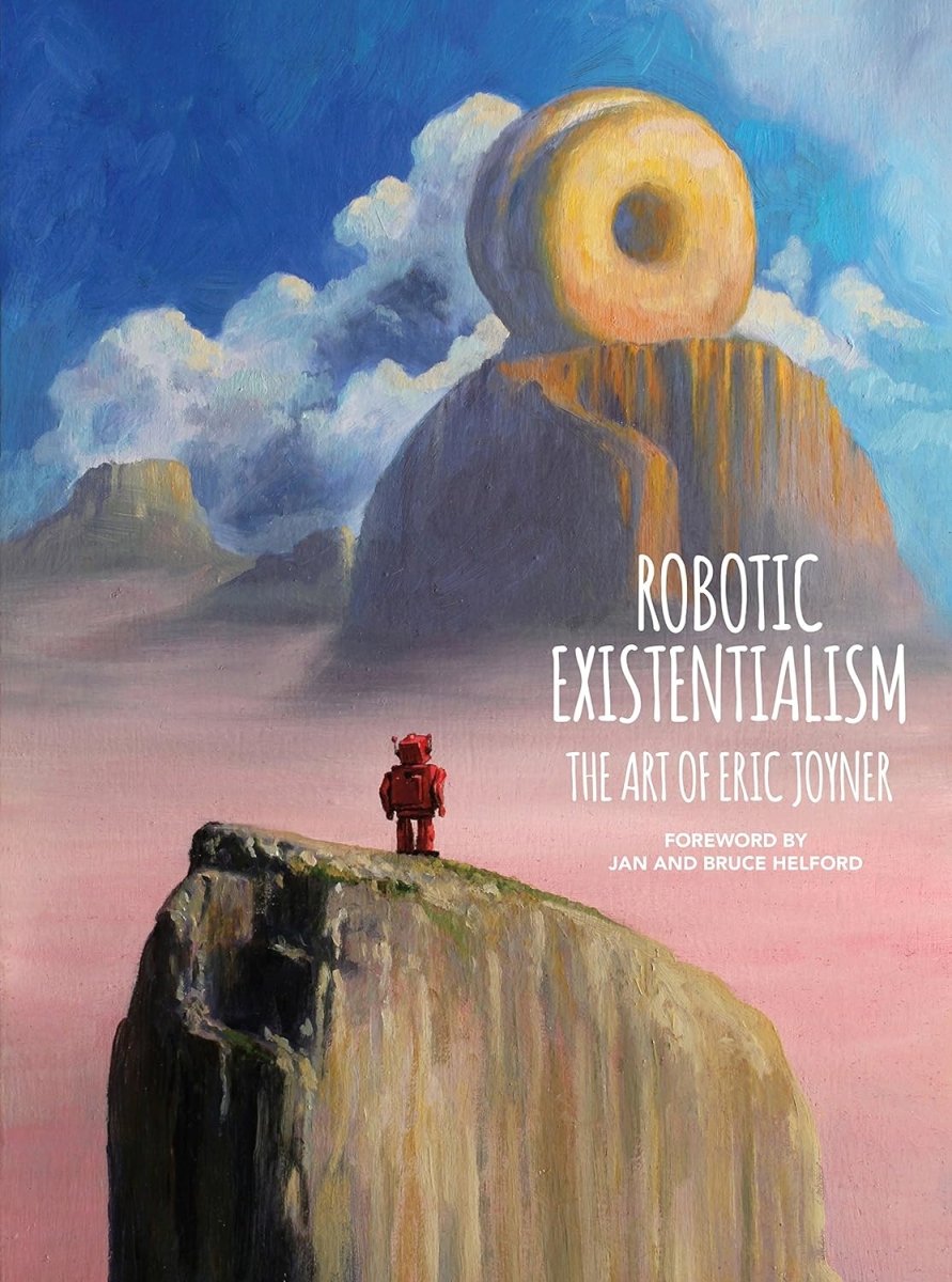 Robotic Existentialism: The Art Of Eric Joyner HC - Walt's Comic Shop