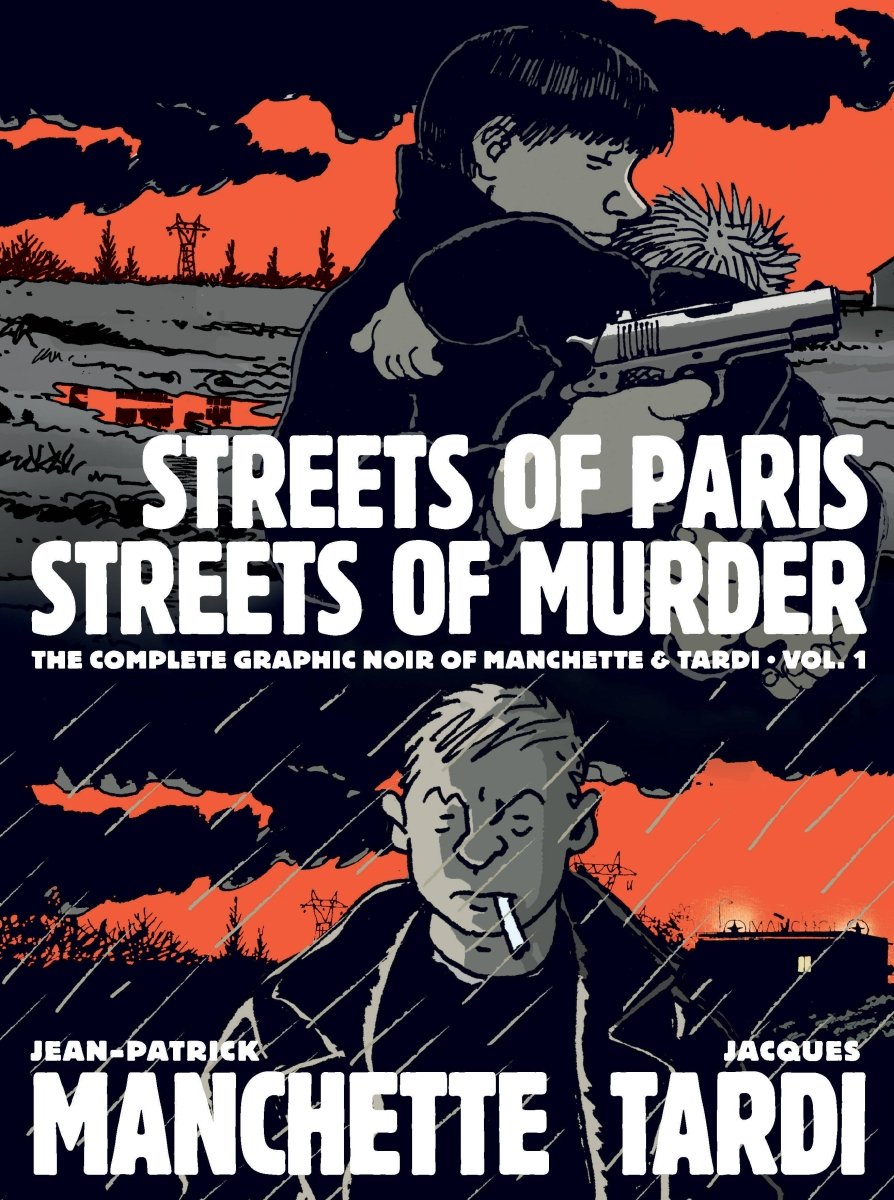 Streets of Paris, Streets of Murder: The Complete Graphic Noir of Manchette & Tardi Vol. 1 HC - Walt's Comic Shop