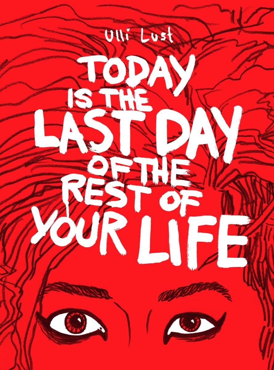 Today Is The Last Day Of The Rest Of Your Life by Ulli Lust GN TP - Walt's Comic Shop